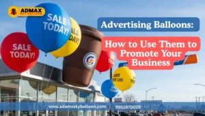 Read more about the article Advertising Balloons: How to Use Them to Promote Your Business
